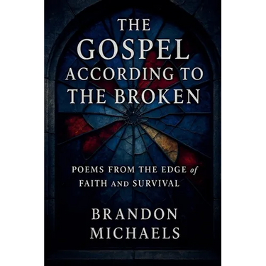 The Gospel According to the Broken: Poems from the Edge of Faith and Survival