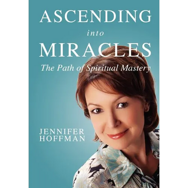 Ascending into Miracles: The Path of Spiritual Mastery