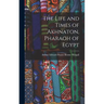 The Life and Times of Akhnaton, Pharaoh of Egypt