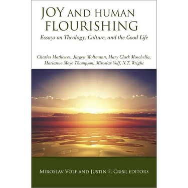 Joy and Human Flourishing: Essays on Theology, Culture, and the Good Life