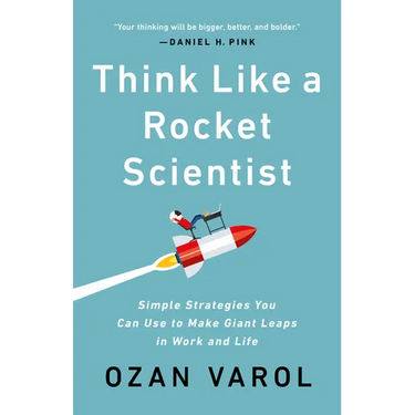 Think Like a Rocket Scientist: Simple Strategies You Can Use to Make Giant Leaps in Work and Life