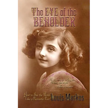 The Eye of the Beholder: How to See the World Like a Romantic Poet