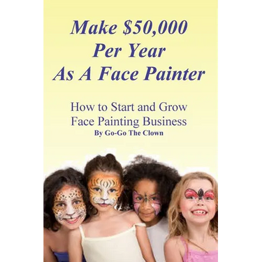 Make $50,000 Per Year As A Face Painter: How To Start and Grow A Face Painting Business