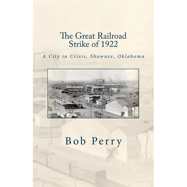 The Great Railroad Strike of 1922: A Town in Crisis, Shawnee, Oklahoma