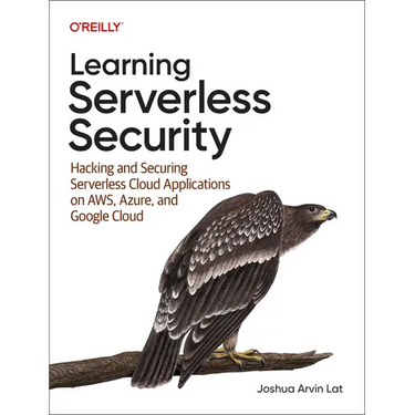 Learning Serverless Security: Hacking and Securing Serverless Cloud Applications on Aws, Azure, and Google Cloud