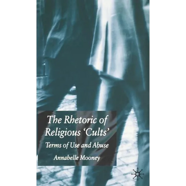 The Rhetoric of Religious Cults: Terms of Use and Abuse