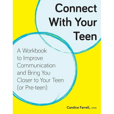 Connect With Your Teen: A Workbook to Improve Communication and Bring You Closer to Your Teen (or Pre-teen)