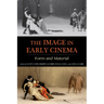 The Image in Early Cinema: Form and Material