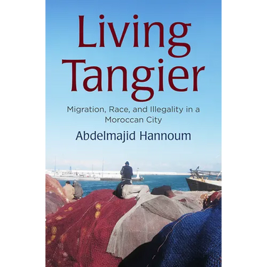 Living Tangier: Migration, Race, and Illegality in a Moroccan City