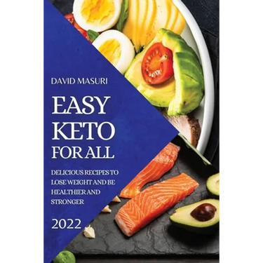 Easy Keto for All 2022: Delicious Recipes to Lose Weight and Be Healthier and Stronger