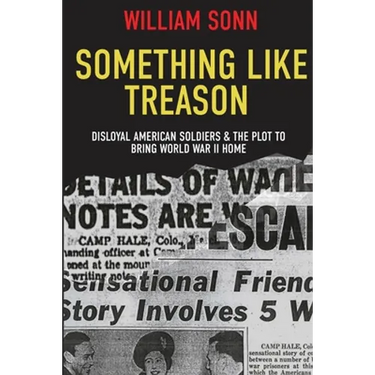 Something Like Treason: Disloyal American Soldiers & the Plot to Bring World War II Home