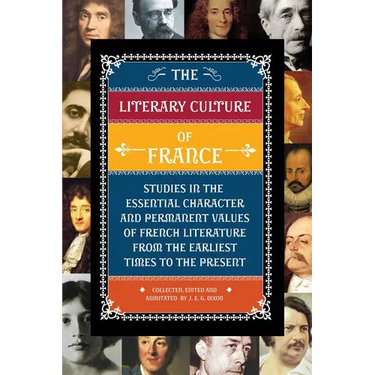 The Literary Culture of France: Studies in the Essential Character and Permanent Values of French Literature from the Earliest Times to the Present