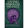 Living Through the CYCLE: My PAIN is REAL
