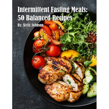 Intermittent Fasting Meals: 50 Balanced Recipes