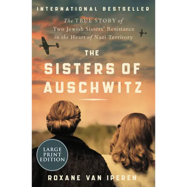 The Sisters of Auschwitz: The True Story of Two Jewish Sisters' Resistance in the Heart of Nazi Territory