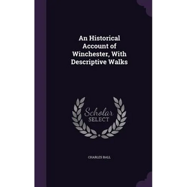 An Historical Account of Winchester, With Descriptive Walks