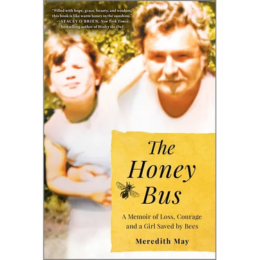The Honey Bus: A Memoir of Loss, Courage and a Girl Saved by Bees