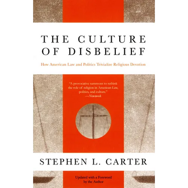 The Culture of Disbelief: How American Law and Politics Trivialize Religious Devotion