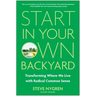 Start in Your Own Backyard: Transforming Where We Live with Radical Common Sense
