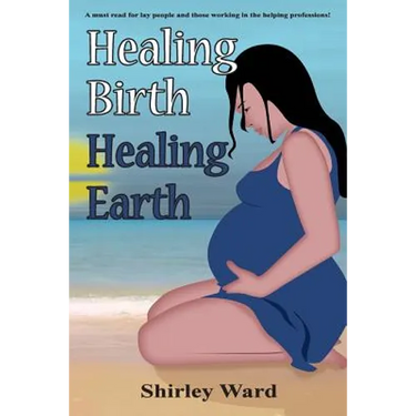 Healing Birth Healing Earth: A Journey Through Pre- And Perinatal Psychology