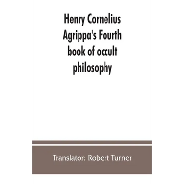 Henry Cornelius Agrippa's Fourth book of occult philosophy, of geomancy. Magical elements of Peter de Abano. Astronomical geomancy. The nature of spir