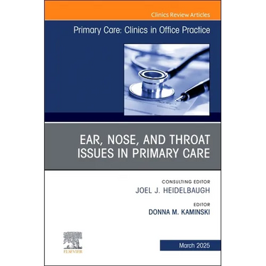 Ear, Nose, and Throat Issues in Primary Care, an Issue of Primary Care: Clinics in Office Practice: Volume 52-1