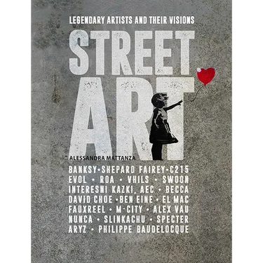 Street Art: Legendary Artists and Their Visions
