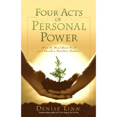 Four Acts of Personal Power: How to Heal Your Past and Create a Positive Future