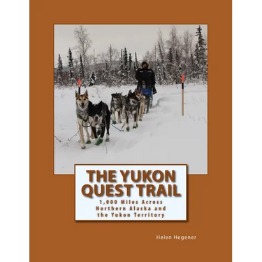 The Yukon Quest Trail: 1,000 Miles Across Northern Alaska and the Yukon Territory