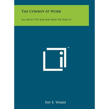 The Cowboy At Work: All About His Job And How He Does It