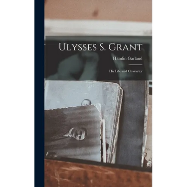 Ulysses S. Grant; His Life and Character