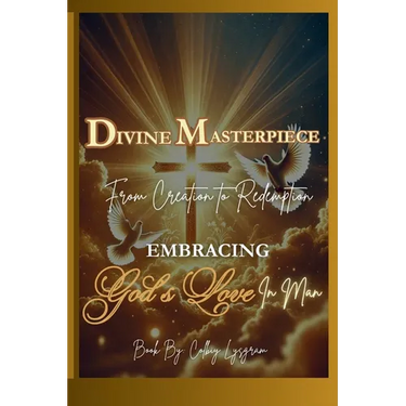 Divine Masterpiece: From Creation Redemption Embracing God's Love in Man