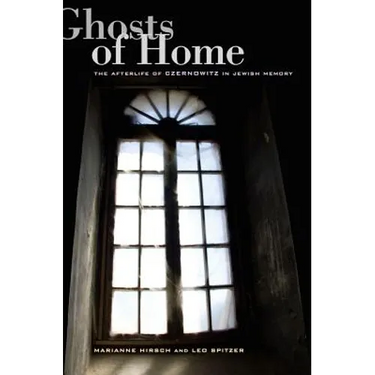 Ghosts of Home: The Afterlife of Czernowitz in Jewish Memory