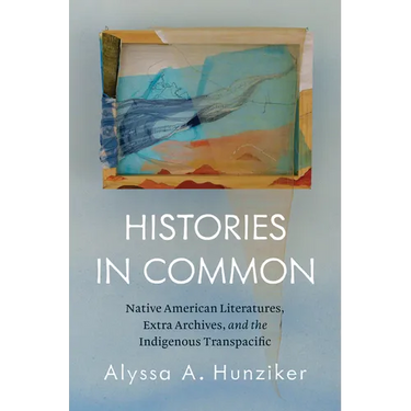 Histories in Common: Native American Literatures, Extra Archives, and the Indigenous Transpacific