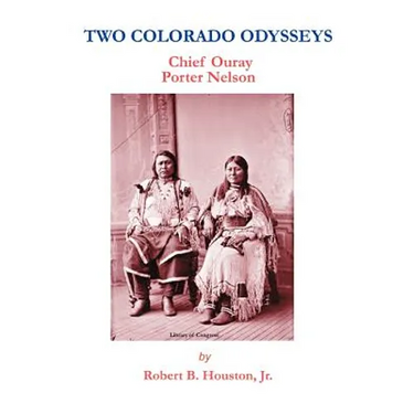 Two Colorado Odysseys: Chief Ouray Porter Nelson