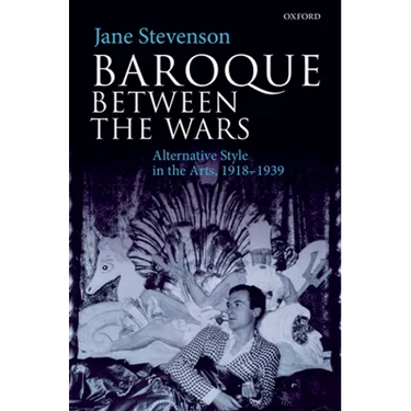 Baroque Between the Wars: Alternative Style in the Arts, 1918-1939