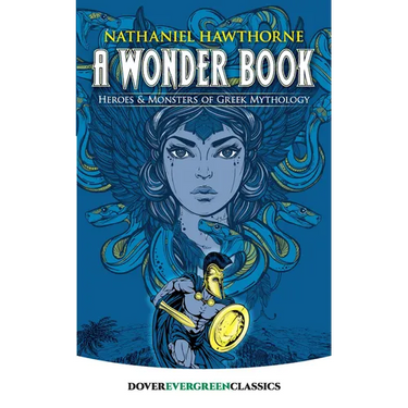 A Wonder Book: Heroes and Monsters of Greek Mythology