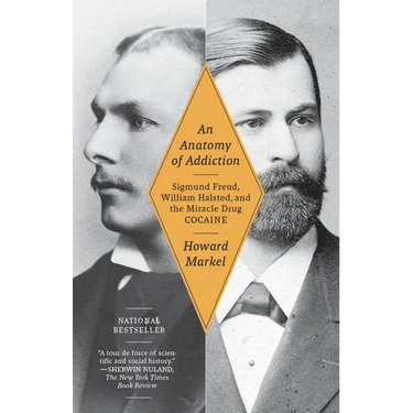 An Anatomy of Addiction: Sigmund Freud, William Halsted, and the Miracle Drug Cocaine
