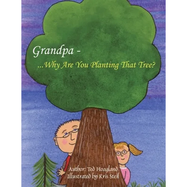 Grandpa...Why Are You Planting That Tree?