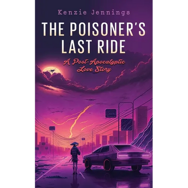 The Poisoner's Last Ride: A Post-Apocalyptic Love Story