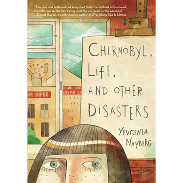 Chernobyl, Life, and Other Disasters: A Graphic Memoir
