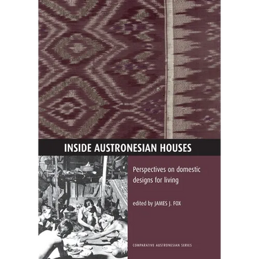 Inside Austronesian Houses: Perspectives on Domestic Designs for Living