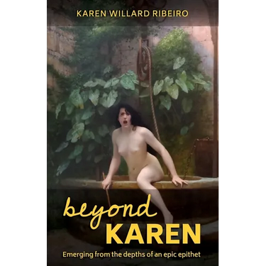 Beyond Karen: Emerging from the depths of an epic epithet