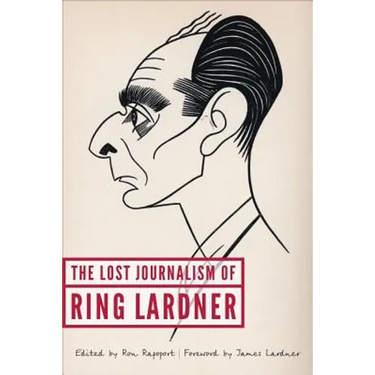 The Lost Journalism of Ring Lardner