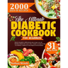 The Ultimate Diabetic Cookbook for Beginners: Step-By-Step Guide To 2000 Delicious Days Of Super Easy And Nutritious Diabetic Diet Recipes With A Comp