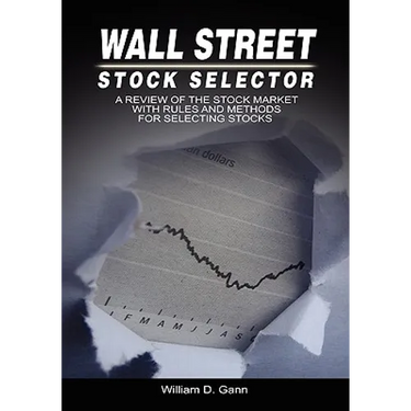 Wall Street Stock Selector: A Review of the Stock Market with Rules and Methods for Selecting Stocks
