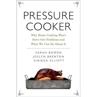 Pressure Cooker: Why Home Cooking Won't Solve Our Problems and What We Can Do about It