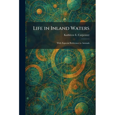 Life in Inland Waters: With Especial Reference to Animals