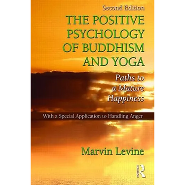 The Positive Psychology of Buddhism and Yoga: Paths to A Mature Happiness