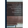 Theory and Calculation of Alternating Current Phenomena
